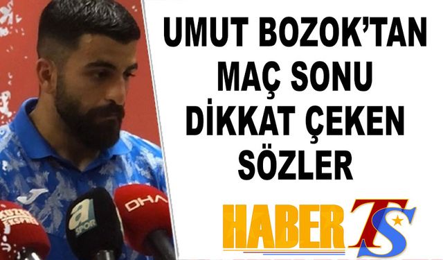 Umut Bozok'un Galatasaray Maçı Açıklaması