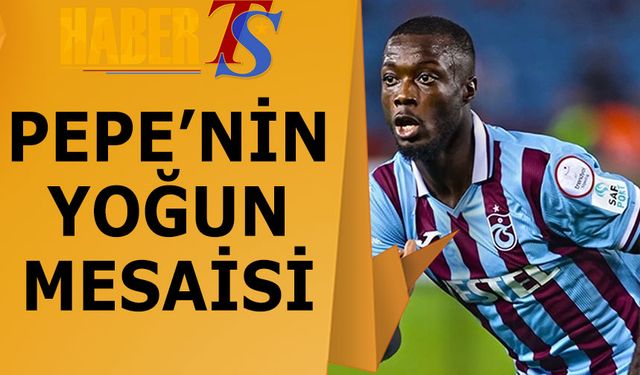 Pepe'nin Trabzonspor'da Yoğun Mesaisi