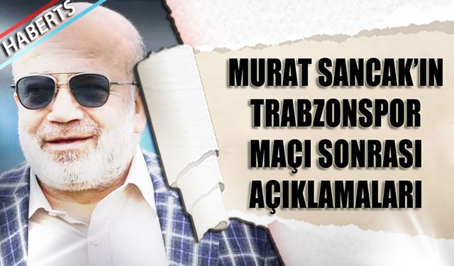 Adana Demirspor Başkanı Murat Sancak'ın Trabzonspor Maçı Sonrası Açıklaması