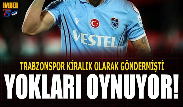 Trabzonspor'un Kiraladığı Yıldız Futbolcu Yokları Oynuyor!