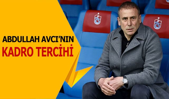 Abdullah Avcı'nın Kadro Tercihi