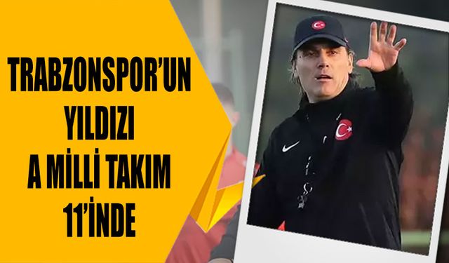 Trabzonspor'un Yıldızı A Milli Takım 11'inde
