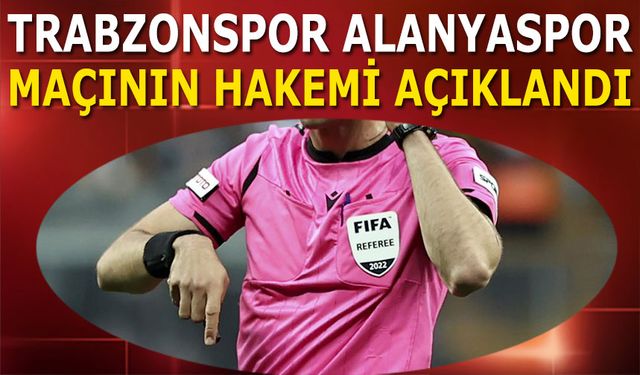 Trabzonspor Alanyaspor Maçının Hakemi Belli Oldu