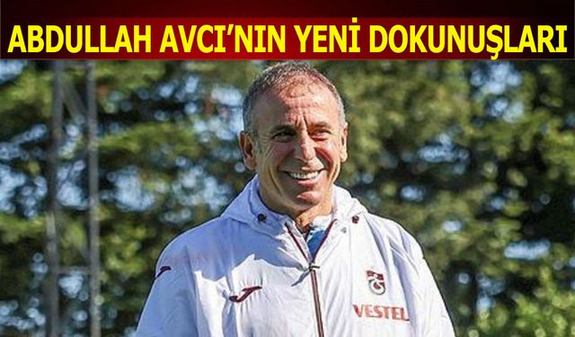 Abdullah Avcı'nın Yeni Dokunuşları