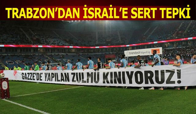 Trabzon'dan İsrail'e Sert Tepki