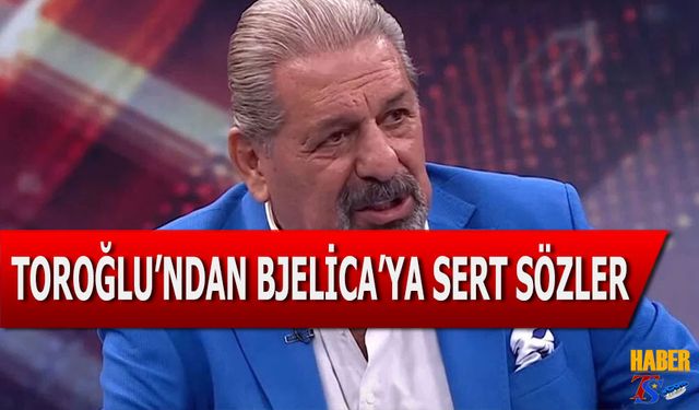 Erman Toroğlu'ndan Bjelica Sert Sözler