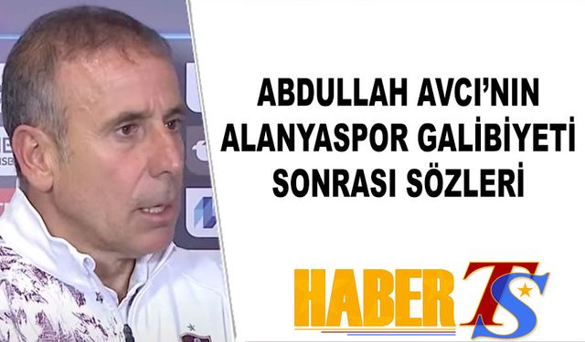 Abdullah Avcı Maç Sonu Trabzonsporlu Futbolcu Hakkında Açıklamalar Yaptı