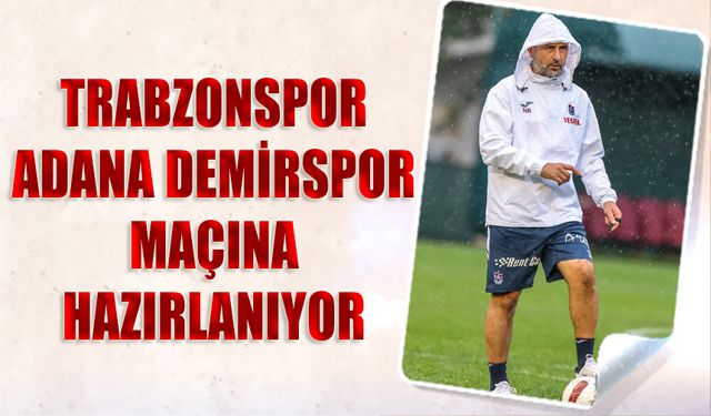 Trabzonspor Adana Demirspor Maçına Yağmur Altında Hazırlandı