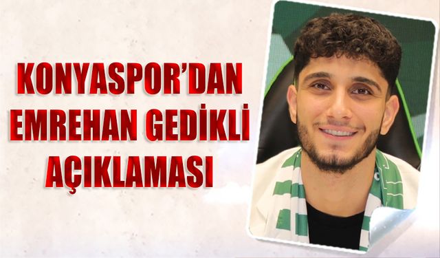 Konyaspor'dan Emrehan Gedikli Açıklaması