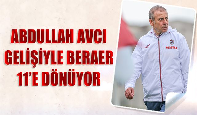 Abdullah Avcı'nın Gelişiyle 11'e Dönüyor