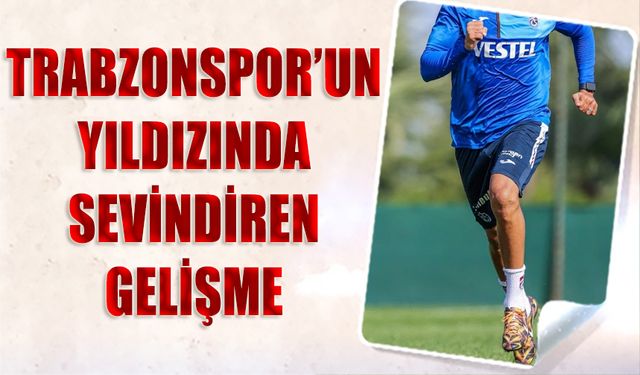 Trabzonspor'un Yıldızından Sevindiren Haber