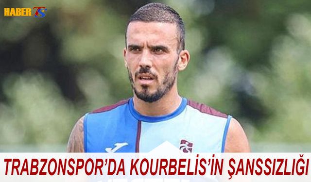 Trabzonspor'da Kourbelis'in Şanssızlığı