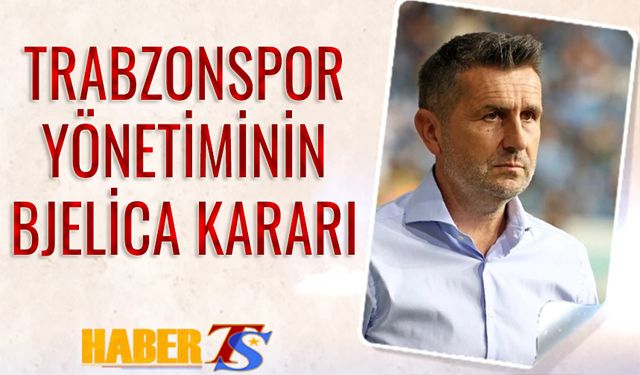 Trabzonspor Yönetiminin Bjelica Kararı