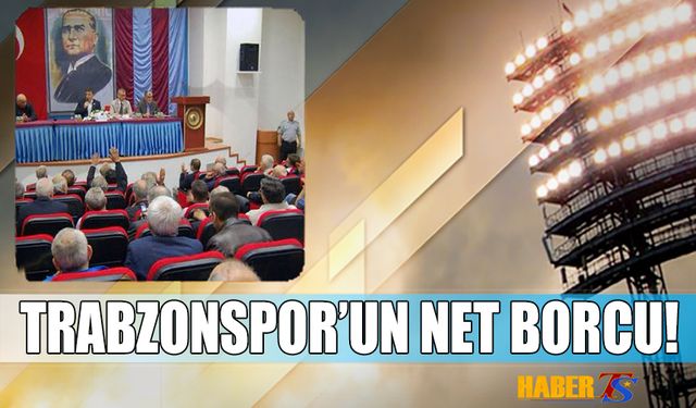 Trabzonspor'un Net Borcu Açıklandı