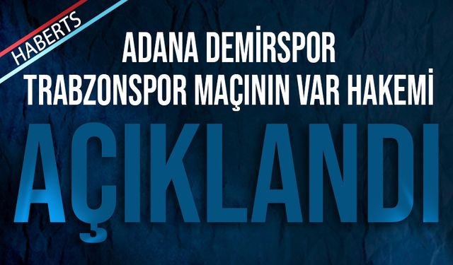 Adana Demirspor Trabzonspor Maçının VAR Hakemi Belli Oldu