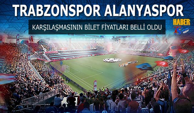 Trabzonspor Alanyaspor Maçı Biletleri Satışa Çıkıyor