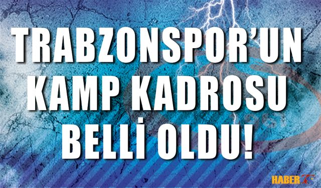 Trabzonspor'un Kamp Kadrosu Belli Oldu