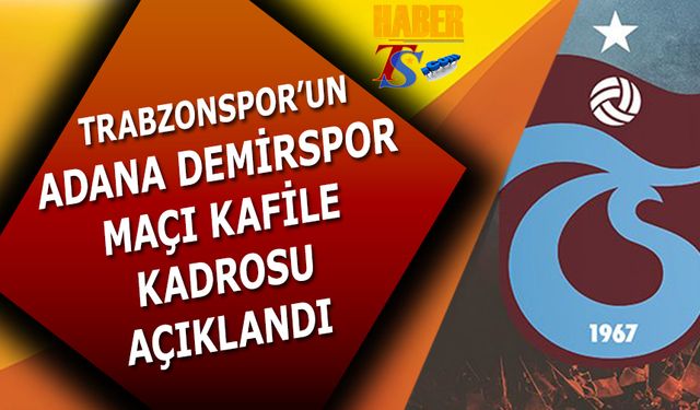 Trabzonspor'un Adana Demirspor Maçı Kafile Kadrosu Açıklandı