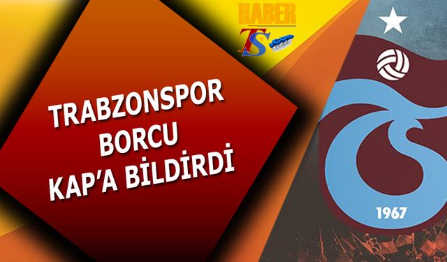 Trabzonspor'dan KAP'a Borç Açıklaması