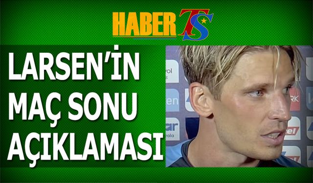 Larsen'in Adana Demirspor Maçı Sonrası Açıklamaları