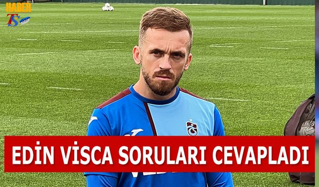 Edin Visca Soruları Cevapladı