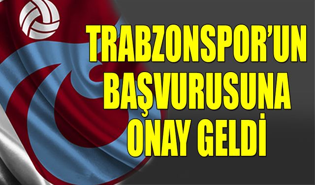 Trabzonspor'un Başvurusuna Onay Geldi