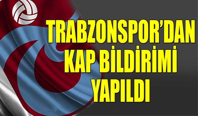 Trabzonspor'dan KAP Bildirimi Yapıldı