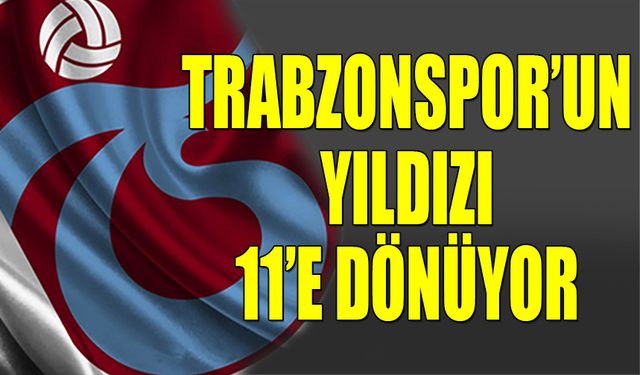 Trabzonspor'un Milli Yıldızı 11'e Geri Dönüyor