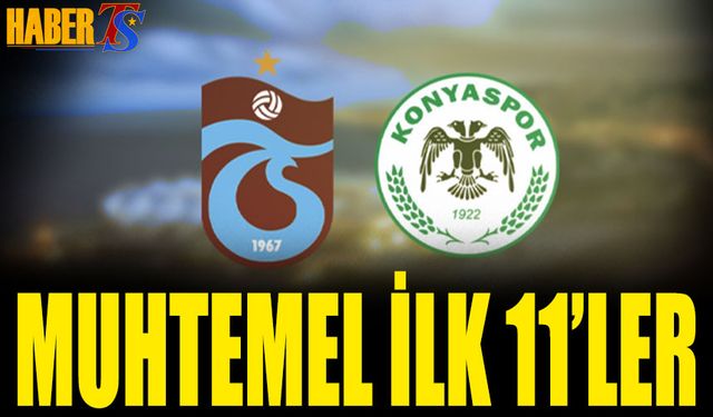 Trabzonspor Tümosan Konyaspor Maçı Muhtemel 11'leri