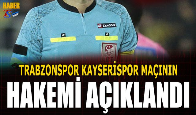 Trabzonspor Kayserispor Maçının Hakemi Açıklandı