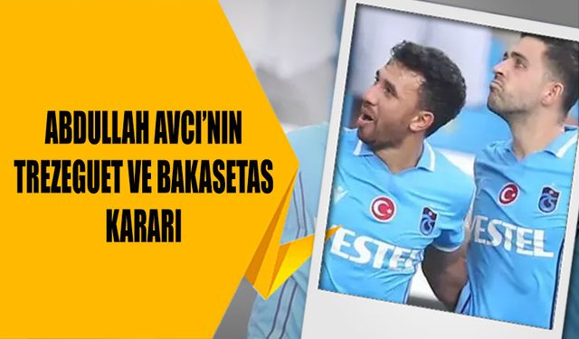 Abdullah Avcı'nın Bakasetas ve Trezeguet Kararı