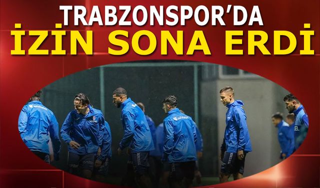Trabzonspor'da İzin Sona Erdi