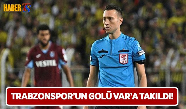 Trabzonspor'un Golü VAR'a Takıldı