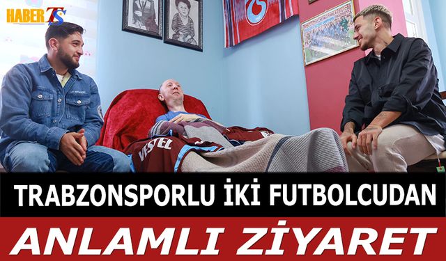 Trabzonsporlu İki Futbolcudan Anlamlı Ziyaret