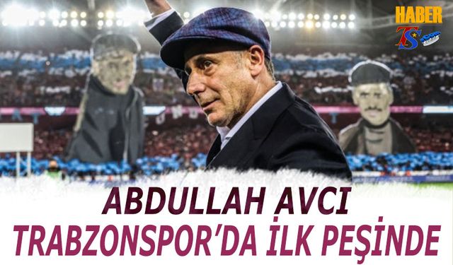 Abdullah Avcı Trabzonspor'da İlk Peşinde