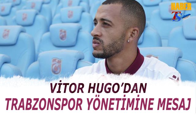 Vitor Hugo'dan Trabzonspor Yönetimine Mesaj