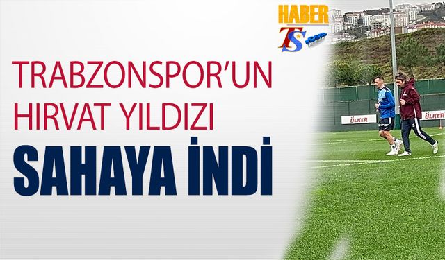 Trabzonspor'un Hırvat Yıldızı Trabzon'da Sahaya İndi