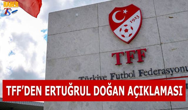 TFF'den Ertuğrul Doğan Açıklaması