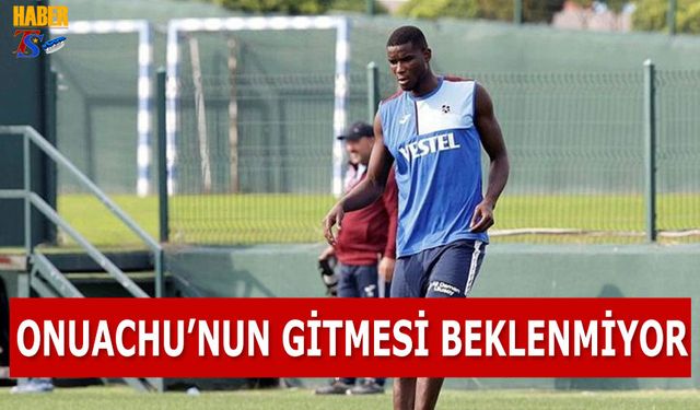 Onuachu'nun Gitmesi Beklenmiyor