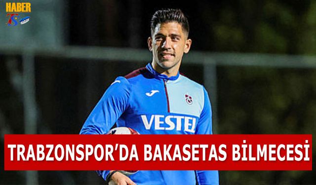 Trabzonspor'da Bakasetas Bilmecesi