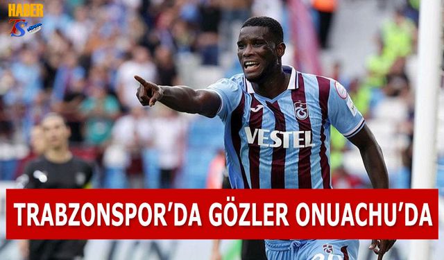 Trabzonspor'da Gözler Onuachu'da