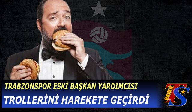 Trabzonspor'un Eski Yöneticisi Trollerini Devreye Soktu!