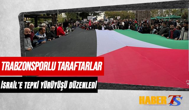 Trabzonsporlu Taraftarlar Filistin'e Destek İçin Yürüdü
