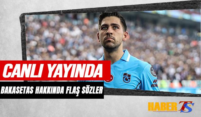 Canlı Yayında Bakasetas Hakkında Flaş Sözler