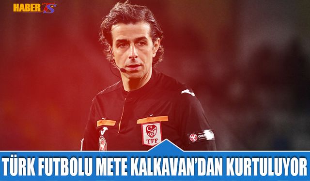 Türk Futbolu Mete Kalkavan'dan Kurtuluyor