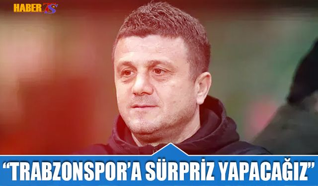 Hakan Keleş: Trabzonspor'a Sürpriz Yapacağız