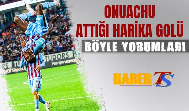 Onuachu Attığı Golü Böyle Yorumladı