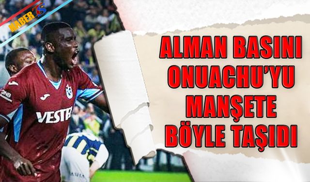 Alman Basını Onuachu'yu Manşete Böyle Taşıdı