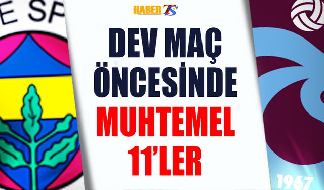 Fenerbahçe - Trabzonspor Maçının Muhtemel 11'leri ve Detaylar