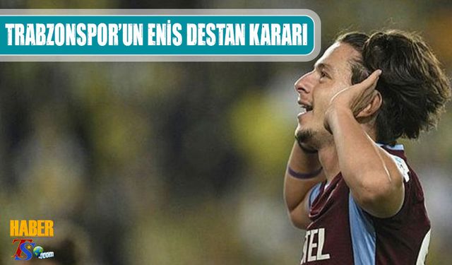 Trabzonspor'un Enis Destan Kararı